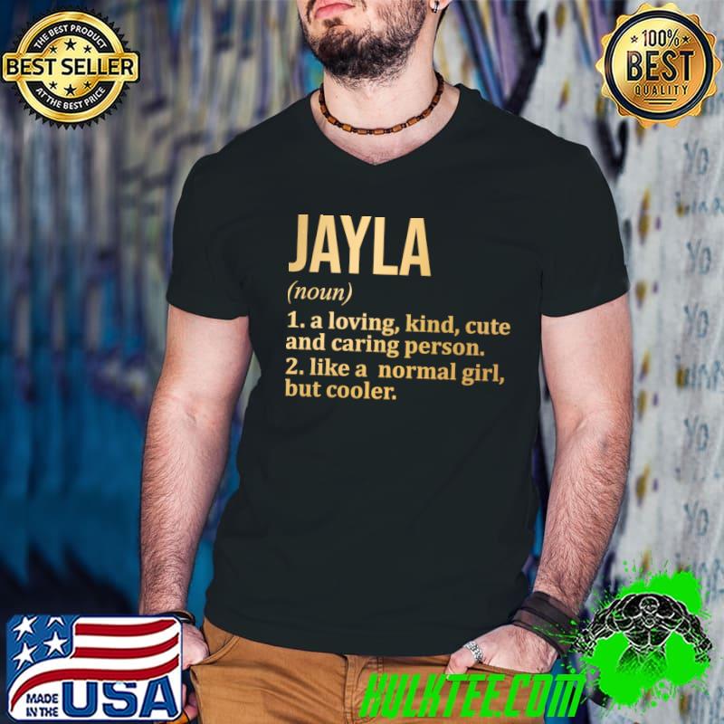 Jayla Name Definition A Loving Kind Cute Caring Person Like A Normal Girl T-Shirt