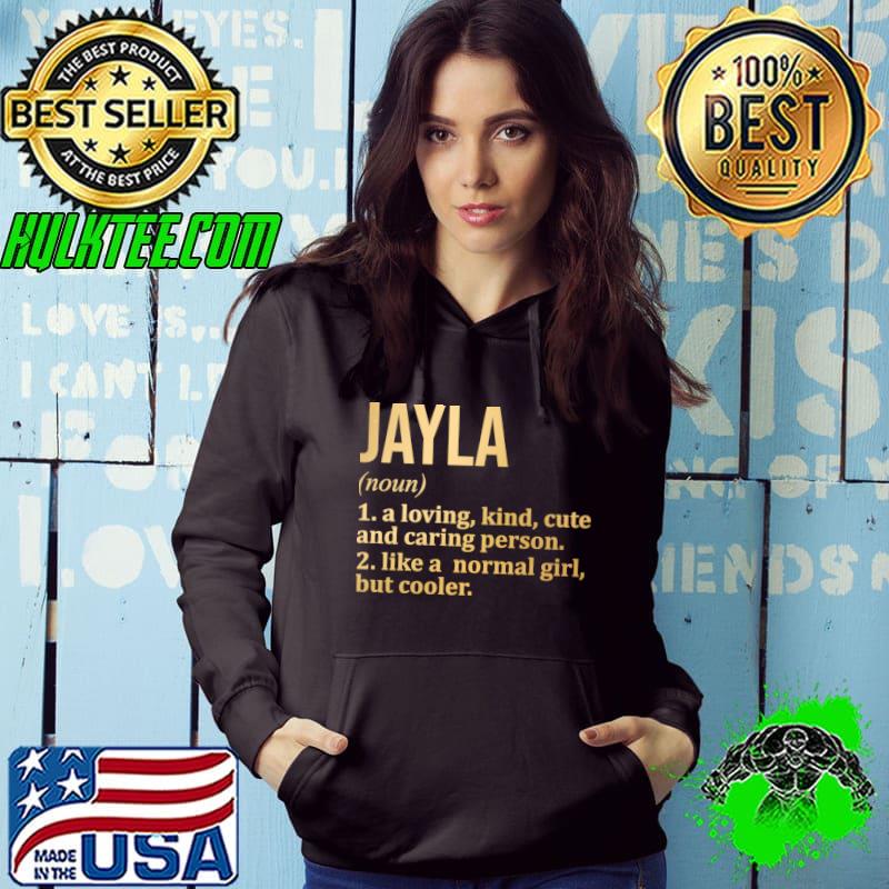 Jayla Name Definition A Loving Kind Cute Caring Person Like A Normal Girl T-Shirt Hoodie Jayla Name Definition A Loving Kind Cute Caring Person Like A Normal Girl T-Shirt Hoodie