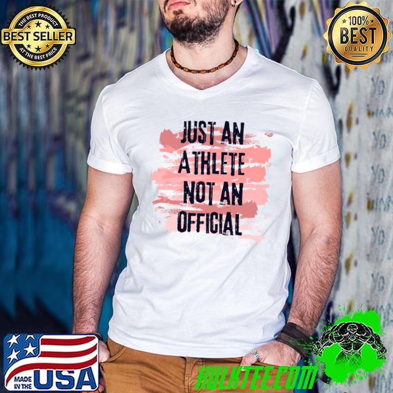 Just an athlete not an official T-Shirt Just an athlete not an official T-Shirt