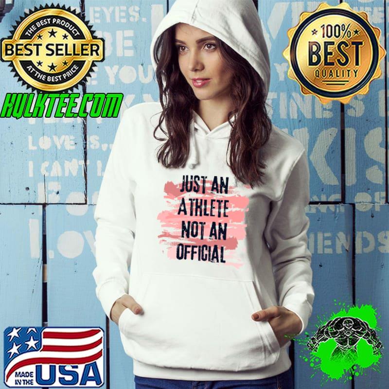 Just an athlete not an official T-Shirt Hoodie Just an athlete not an official T-Shirt Hoodie