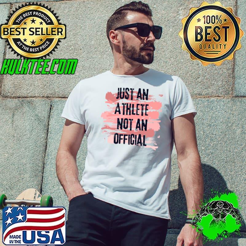 Just an athlete not an official T-Shirt Unisex Just an athlete not an official T-Shirt Unisex