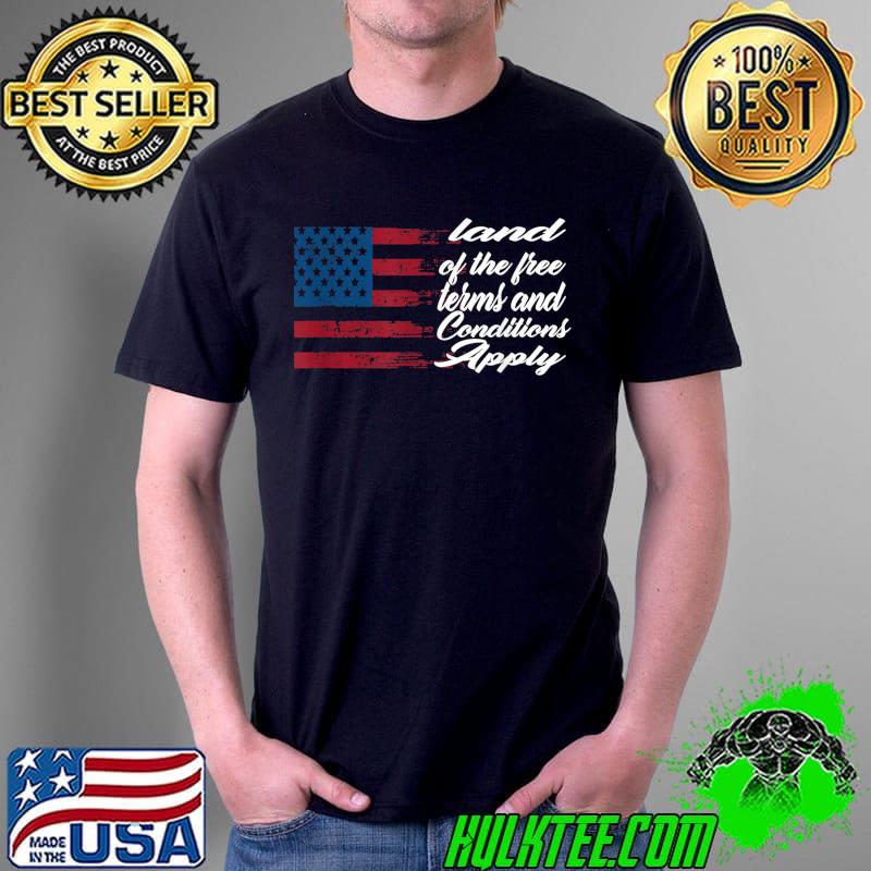 Land Of The Free Terms And Conditions Apply Usa Flag T-Shirt