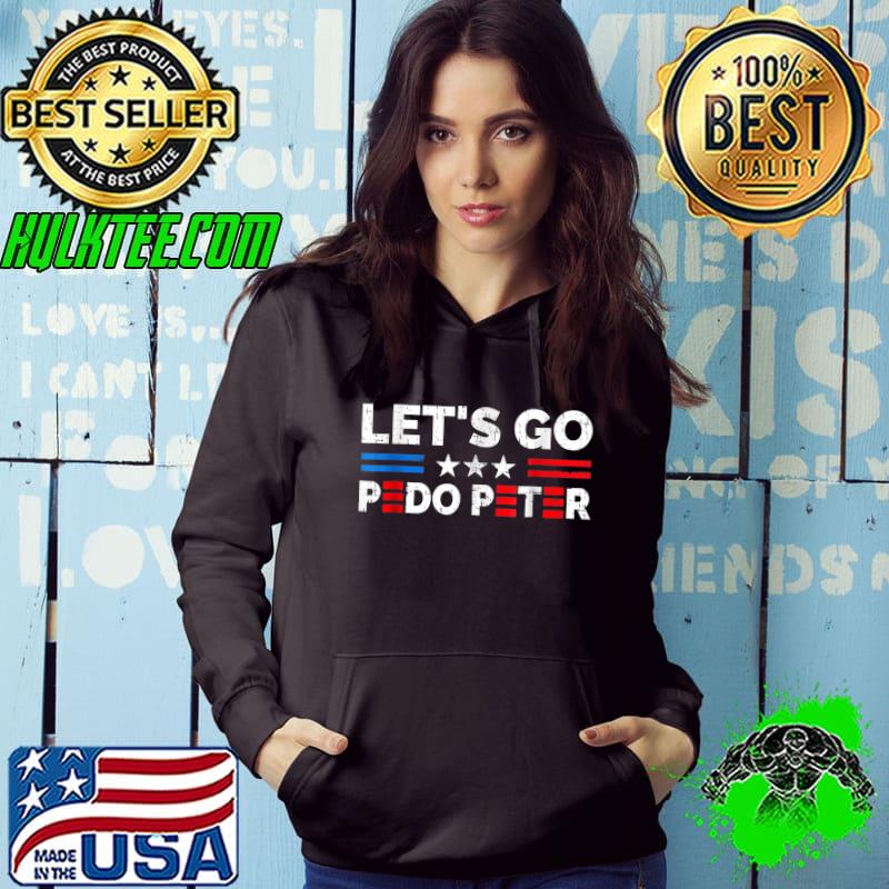 Let's Go Pedo Peter T-Shirt Hoodie Let's Go Pedo Peter T-Shirt Hoodie