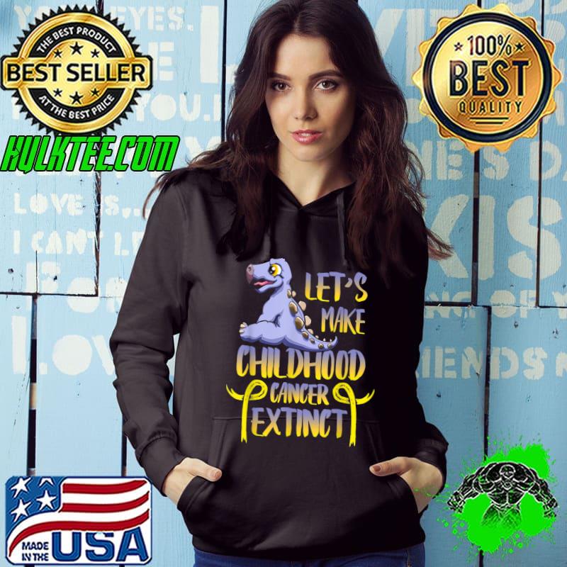 Let's Make Childhood Cancer Extinct Again Cancer Awareness Dinosaur T-Shirt Hoodie Let's Make Childhood Cancer Extinct Again Cancer Awareness Dinosaur T-Shirt Hoodie
