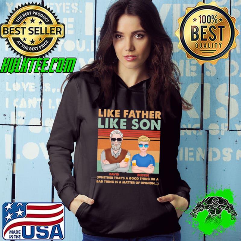 Like father like son good thing or bad thing matter of opinion personalized father's day gifts for dads s Hoodie Like father like son good thing or bad thing matter of opinion personalized father's day gifts for dads s Hoodie