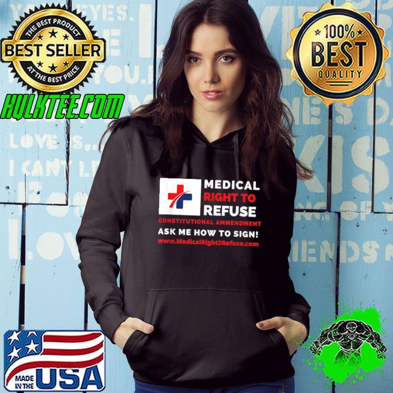 Medical right to refuse constitutional ammendment ask me how to sign T-Shirt Hoodie Medical right to refuse constitutional ammendment ask me how to sign T-Shirt Hoodie