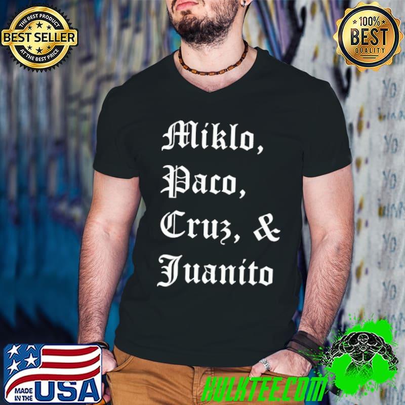 Miklo Paco Crus And Juamito Shirt