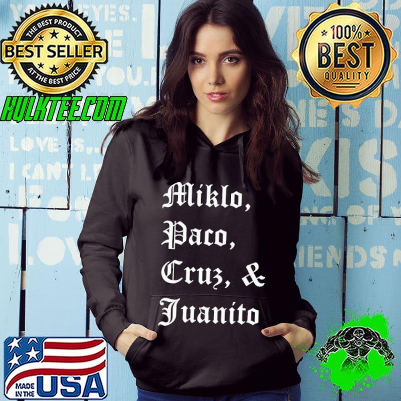 Miklo Paco Crus And Juamito Shirt Hoodie Miklo Paco Crus And Juamito Shirt Hoodie