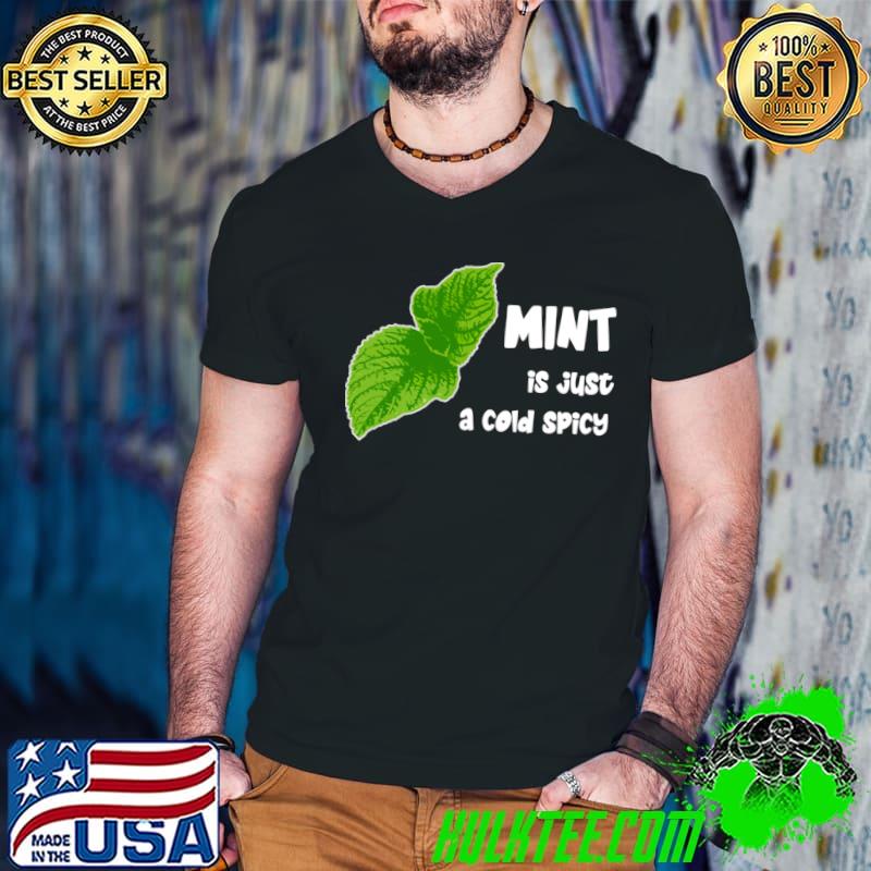 Mint is just a cold spicy T-Shirt