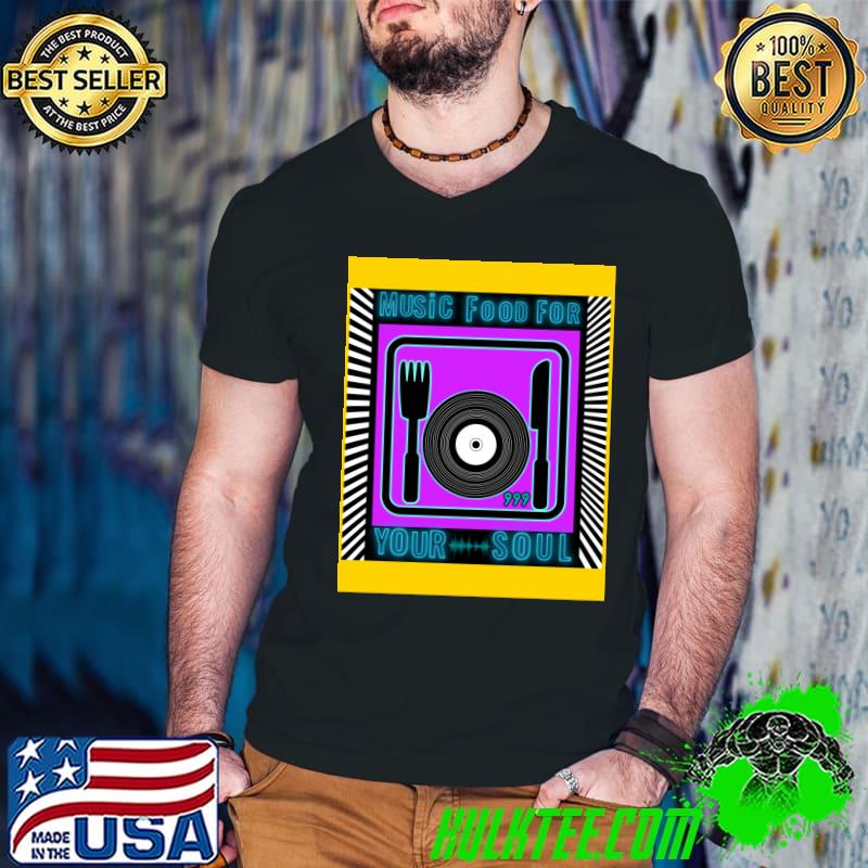 Music food for your soul T-Shirt Music food for your soul T-Shirt