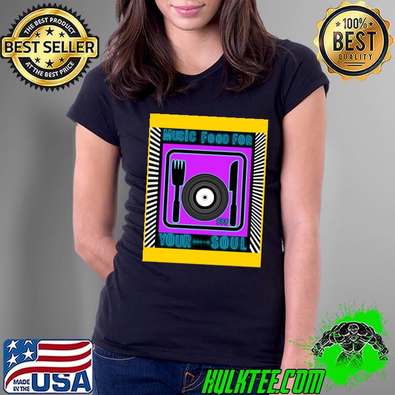 Music food for your soul T-Shirt Ladies Tee Music food for your soul T-Shirt Ladies Tee