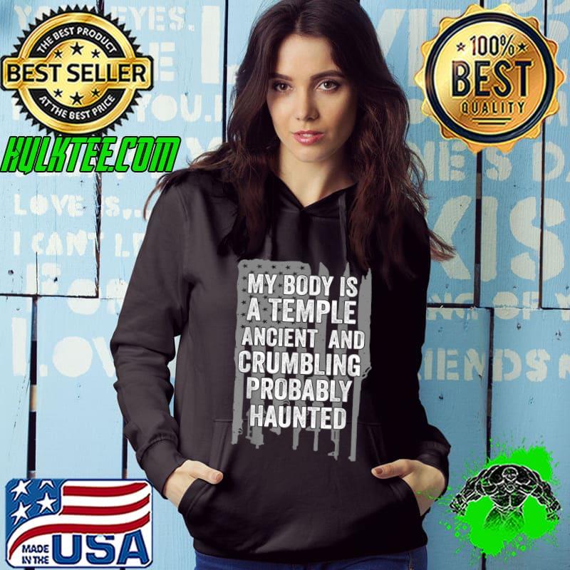 My Body Is A Temple Ancient, Crumbling & Probably Haunted T-Shirt Hoodie My Body Is A Temple Ancient, Crumbling & Probably Haunted T-Shirt Hoodie