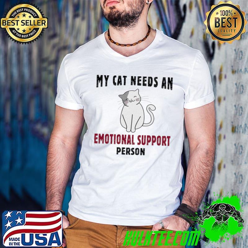 My Cat Needs an Emotional Support Person T-Shirt