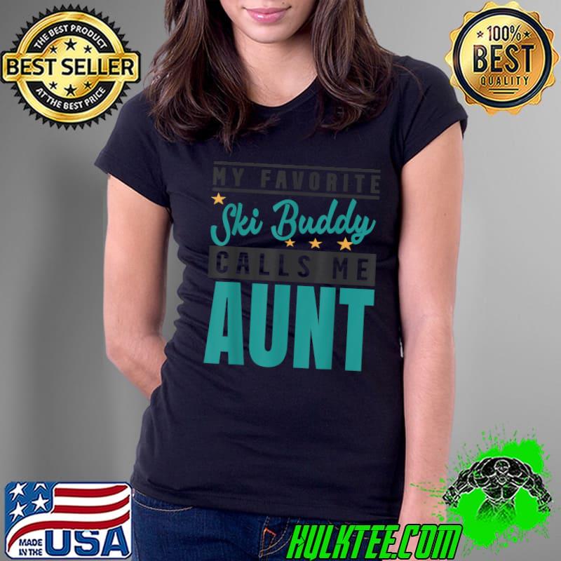 My Favorite Ski Buddy Calls Me Aunt T-Shirt Ladies Tee My Favorite Ski Buddy Calls Me Aunt T-Shirt Ladies Tee
