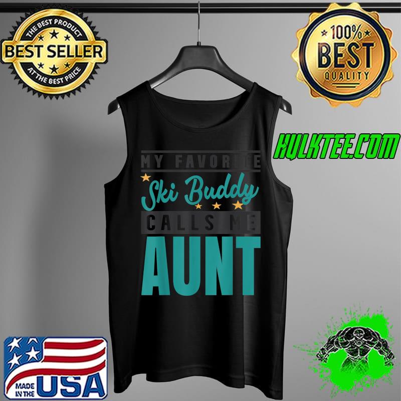 My Favorite Ski Buddy Calls Me Aunt T-Shirt Tank Top My Favorite Ski Buddy Calls Me Aunt T-Shirt Tank Top