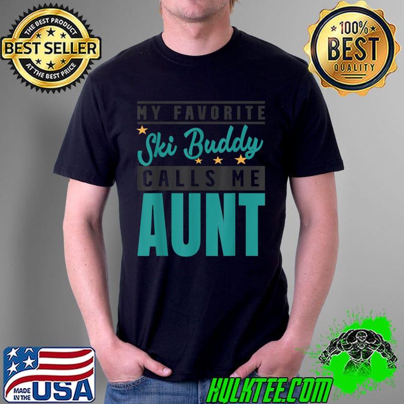 My Favorite Ski Buddy Calls Me Aunt T-Shirt Unisex My Favorite Ski Buddy Calls Me Aunt T-Shirt Unisex