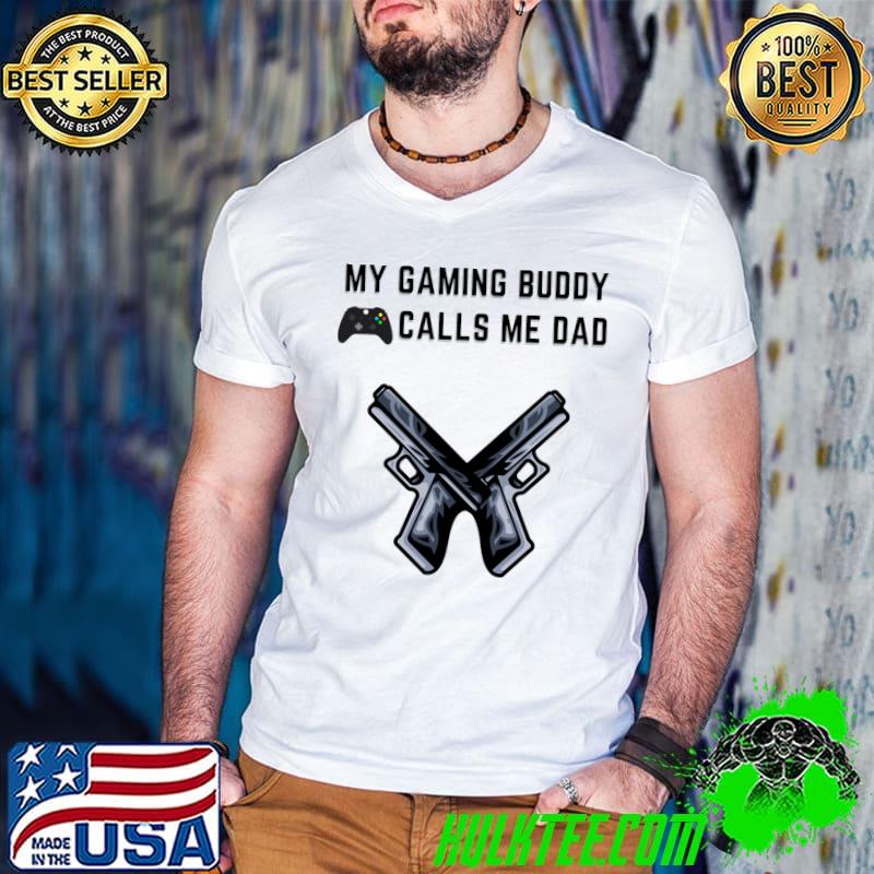 My gaming buddy calls me dad T-Shirt