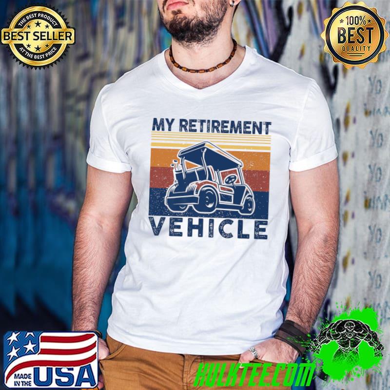 My Retirement Vehicle Golf Cart Vintage T-Shirt