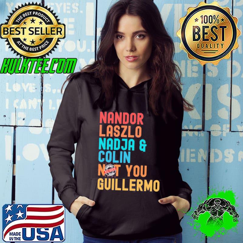 Nandor laszlo nadja and colin not you guillermo we do in the shadows s Hoodie Nandor laszlo nadja and colin not you guillermo we do in the shadows s Hoodie