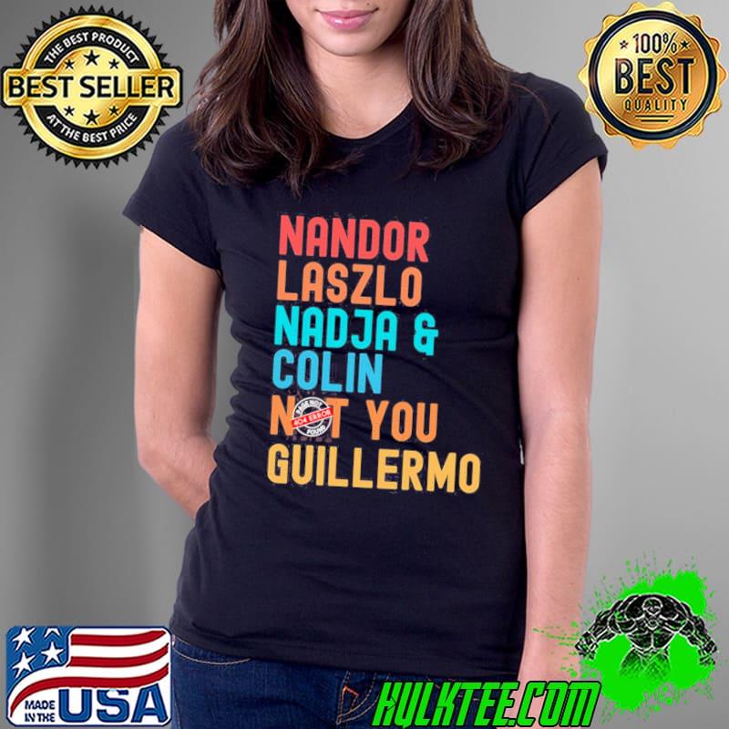 Nandor laszlo nadja and colin not you guillermo we do in the shadows s Ladies Tee Nandor laszlo nadja and colin not you guillermo we do in the shadows s Ladies Tee