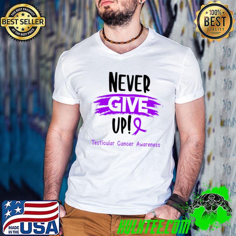 Never Give Up! Testicular Cancer Warrior T-Shirt