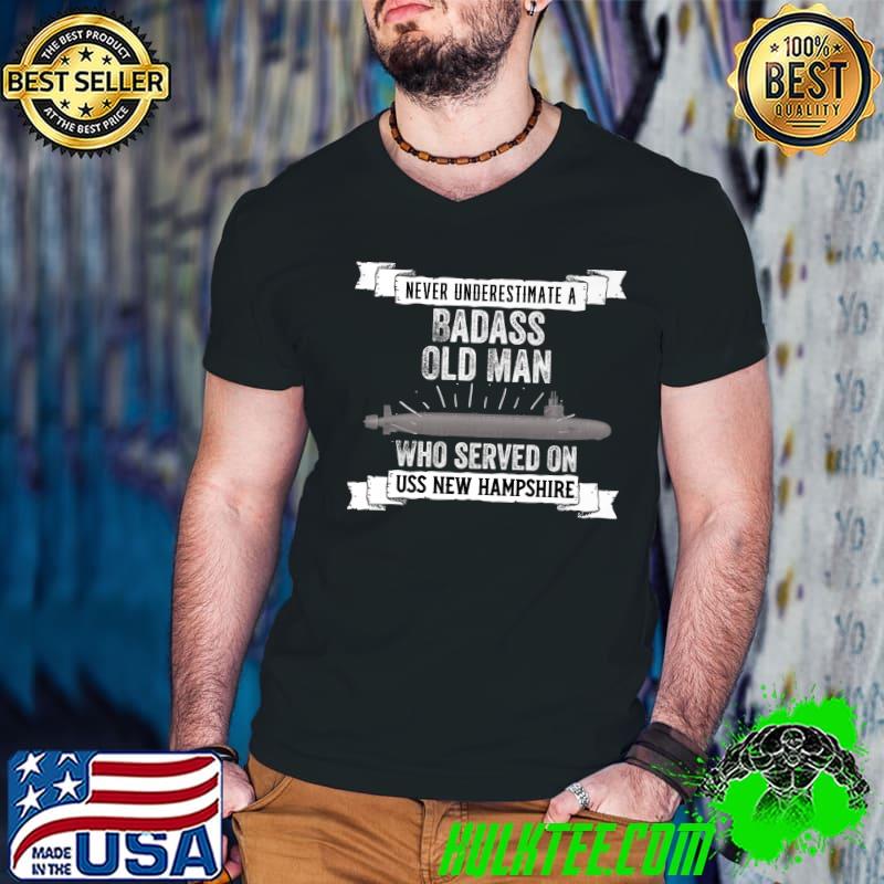Never Underestimate A Badass Old Man Who Served On Uss New New Hampshire T-Shirt