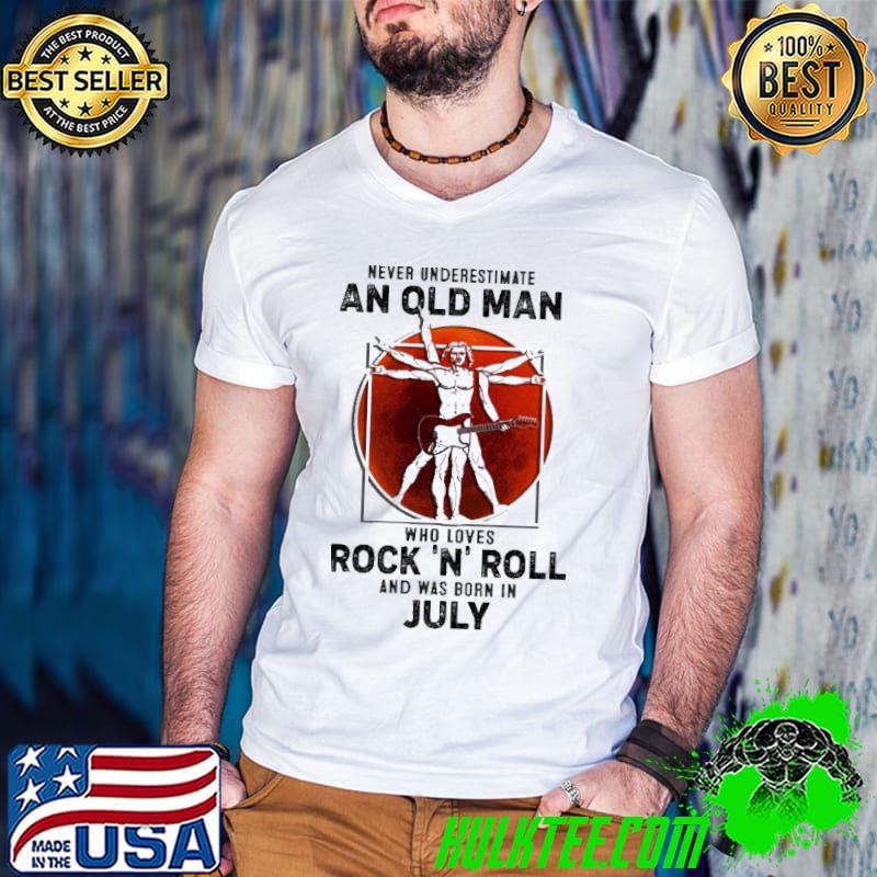 Never Understimate An Old Man Who Loves Rock N' Roll And Was Born In July Blood Moon Shirt Never Understimate An Old Man Who Loves Rock N' Roll And Was Born In July Blood Moon Shirt