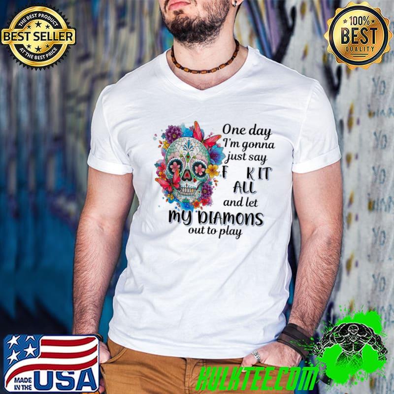 Nomasrol one day I'm gonna just say f k it all shirt