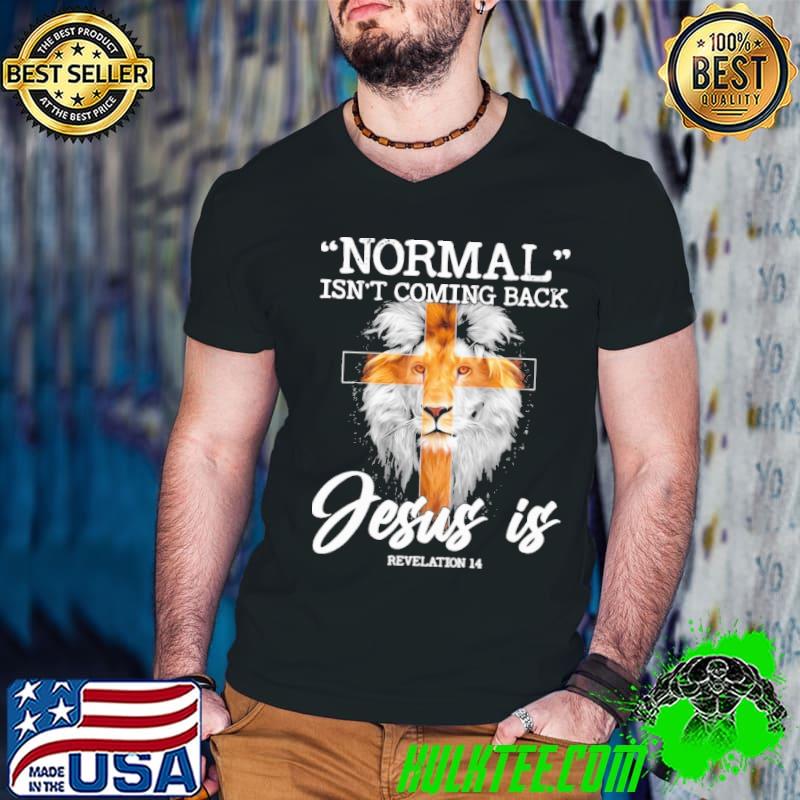 Normal isn't coming back jesus is revelation lion shirt