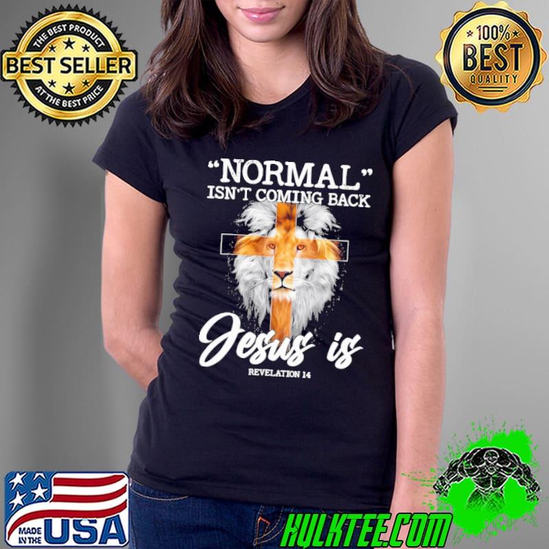 Normal isn't coming back jesus is revelation lion s Ladies Tee Normal isn't coming back jesus is revelation lion s Ladies Tee
