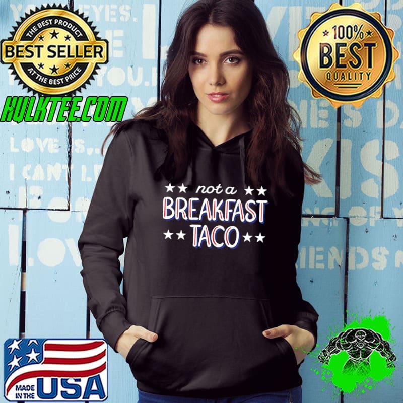 Not A Breakfast Taco Funny Jill Biden Gaffe Classic T-Shirt Hoodie Not A Breakfast Taco Funny Jill Biden Gaffe Classic T-Shirt Hoodie