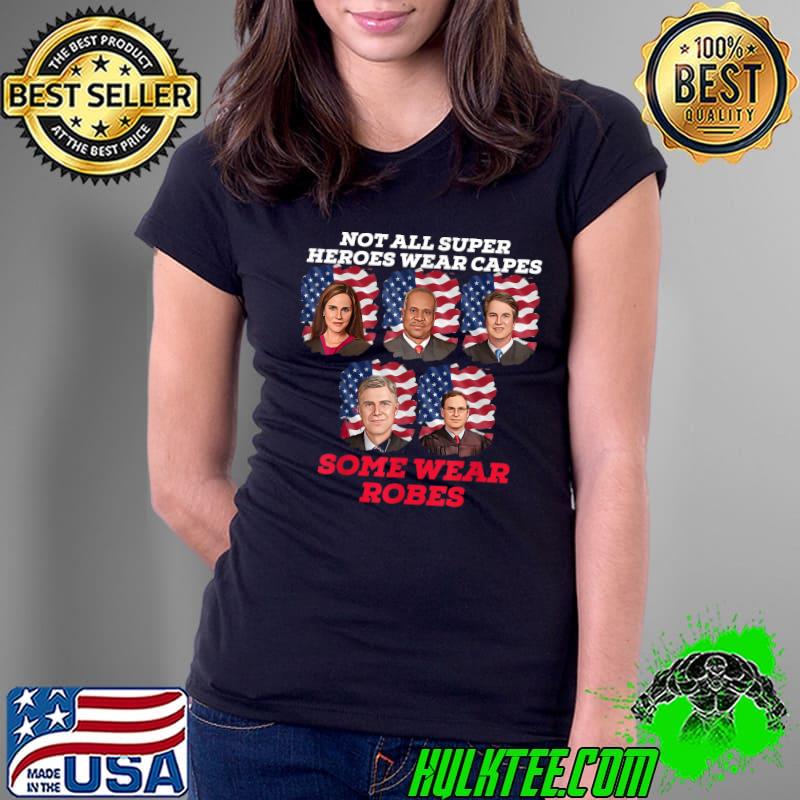 Not all super heroes wear capes some wear robes pro life thomas kavanagh Coney Barrett Alito Gorsuch T-Shirt