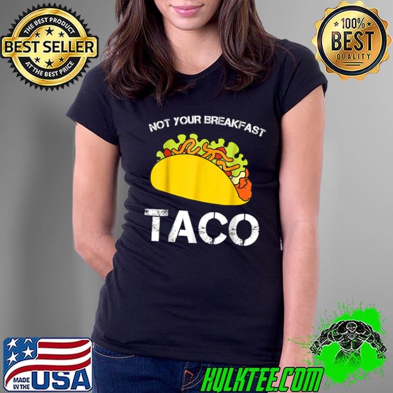 Not Your Breakfast Taco Jill Biden T-Shirt