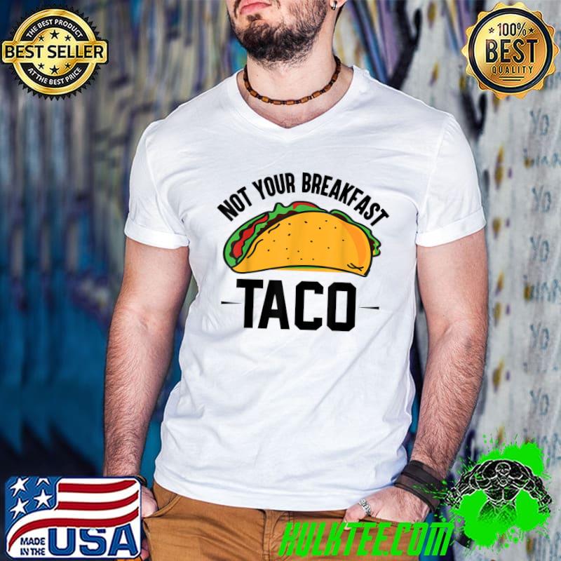 Not Your Breakfast Taco Political T-Shirt