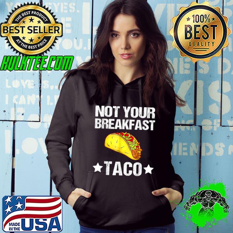 Not Your Breakfast Taco Two Stars T-Shirt Hoodie Not Your Breakfast Taco Two Stars T-Shirt Hoodie