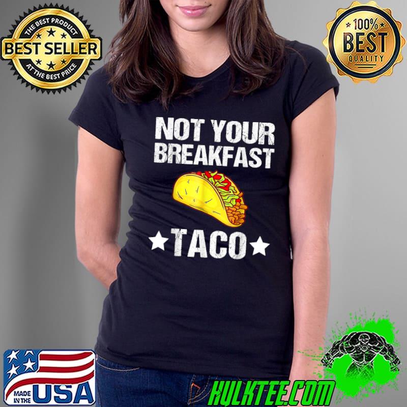 Not Your Breakfast Taco Two Stars T-Shirt Ladies Tee Not Your Breakfast Taco Two Stars T-Shirt Ladies Tee