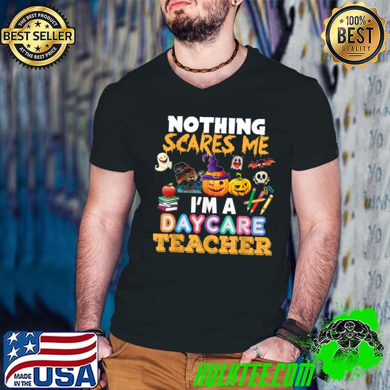 Nothing Scares Me I'm A Daycare Teacher You Can't Halloween T-Shirt