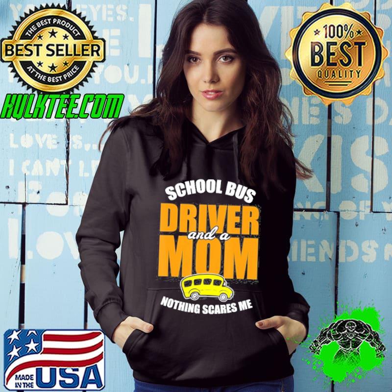 Nothing scares me mom school bus driver s Hoodie Nothing scares me mom school bus driver s Hoodie