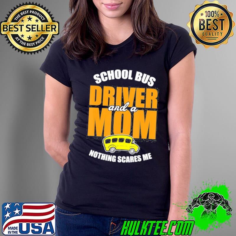 Nothing scares me mom school bus driver s Ladies Tee Nothing scares me mom school bus driver s Ladies Tee