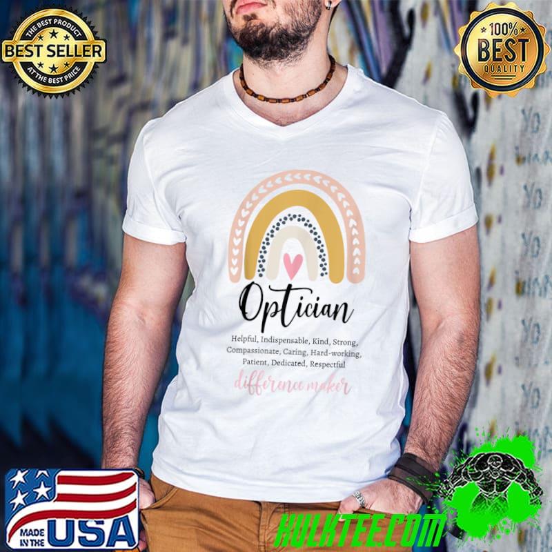 Optician helpful indispensable kind strong caring hard-working respectful difference maker rainbow T-Shirt