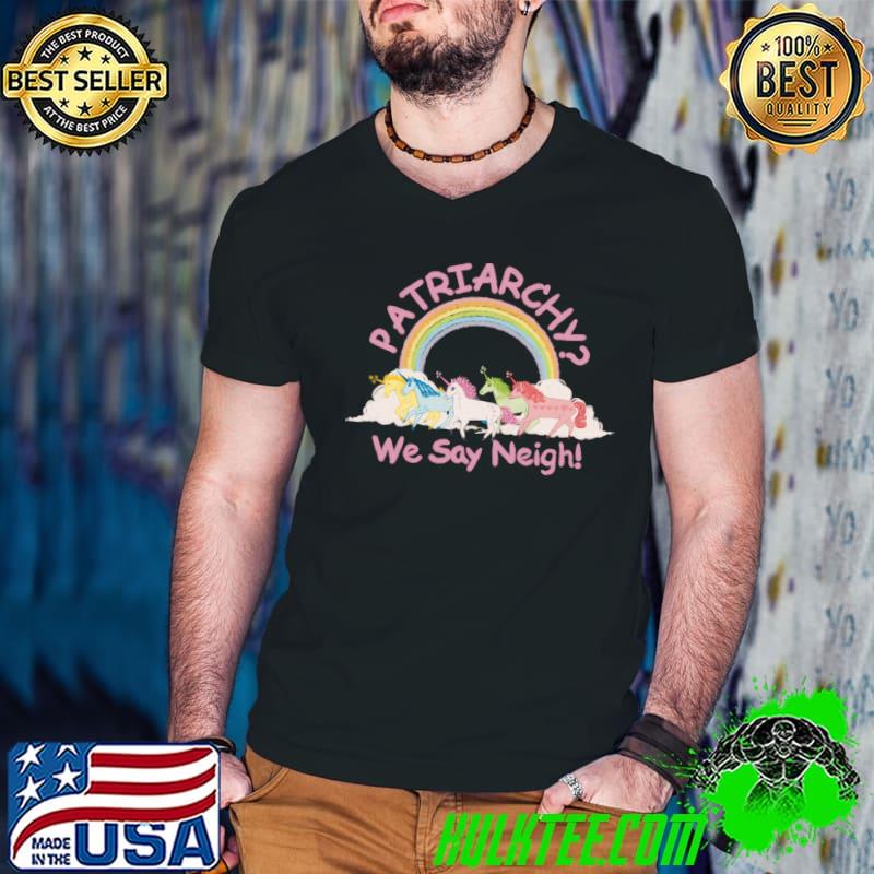 PatriarchyWe Say Neight Unicorn Rainbow T-Shirt