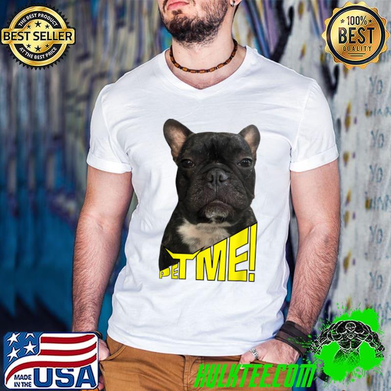 Pet me! dog T-Shirt Pet me! dog T-Shirt