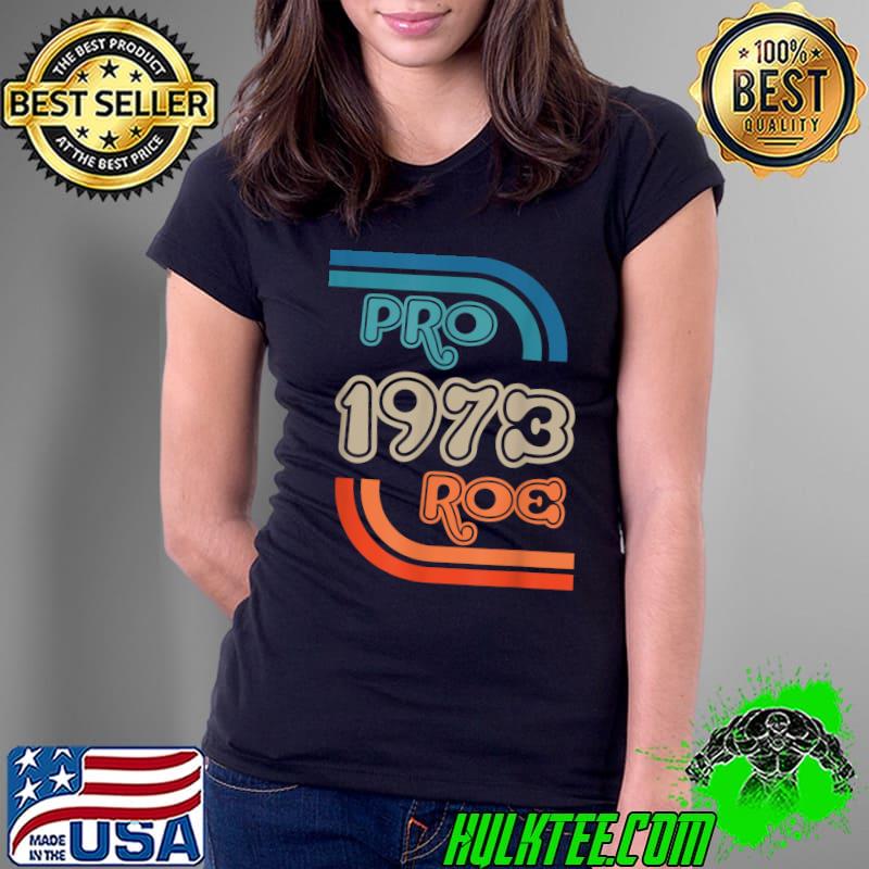 Pro 1973 Roe T-Shirt Ladies Tee Pro 1973 Roe T-Shirt Ladies Tee