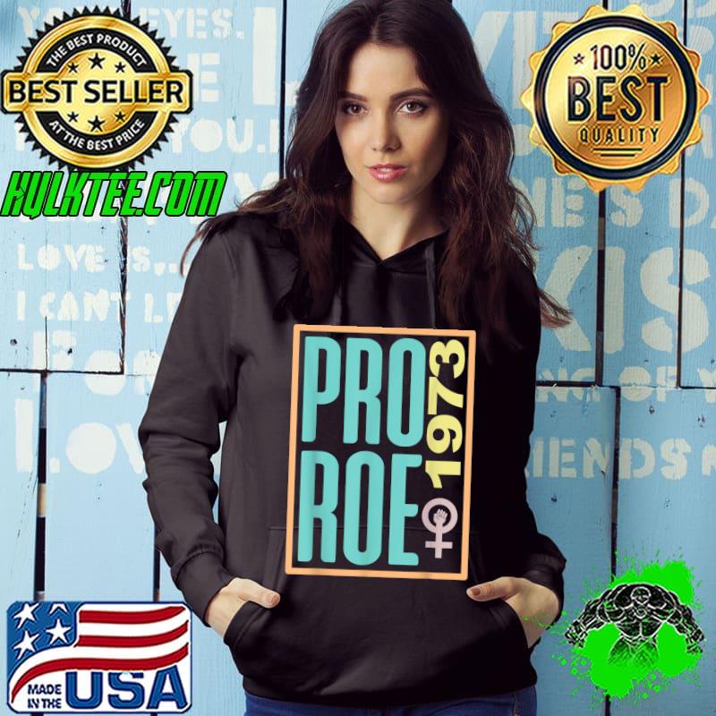 Pro Roe 1973 Reproductive Rights Women's T-Shirt Hoodie Pro Roe 1973 Reproductive Rights Women's T-Shirt Hoodie