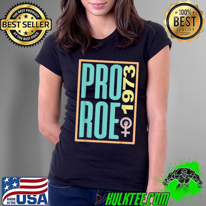 Pro Roe 1973 Reproductive Rights Women's T-Shirt Pro Roe 1973 Reproductive Rights Women's T-Shirt