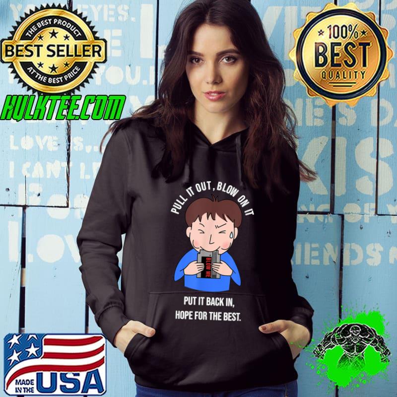 Pull It Out Blow On It Put It Back In Hope For The Best Video Game T-Shirt Hoodie Pull It Out Blow On It Put It Back In Hope For The Best Video Game T-Shirt Hoodie