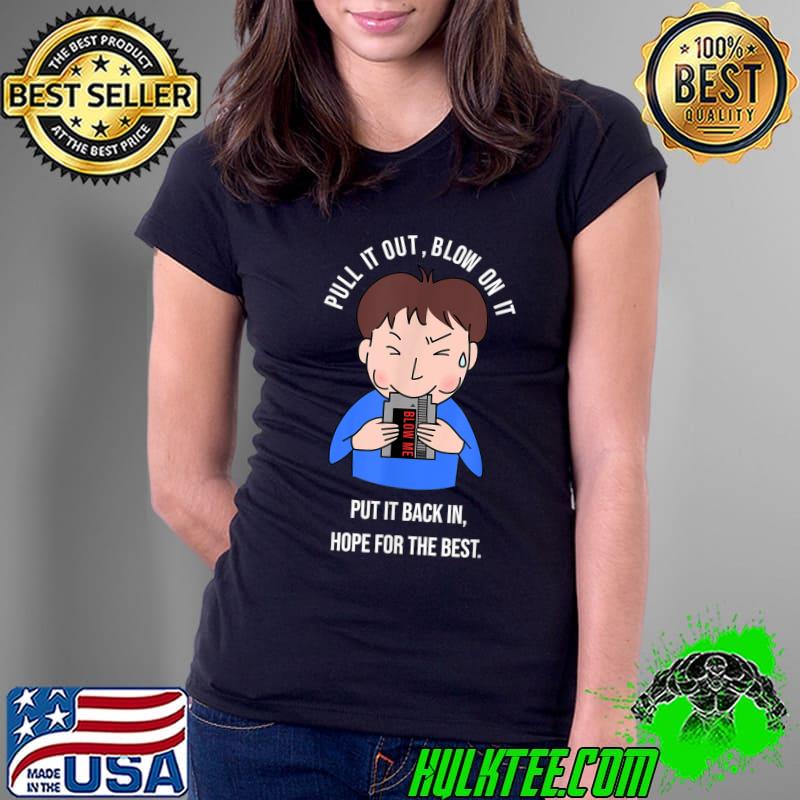 Pull It Out Blow On It Put It Back In Hope For The Best Video Game T-Shirt Ladies Tee Pull It Out Blow On It Put It Back In Hope For The Best Video Game T-Shirt Ladies Tee