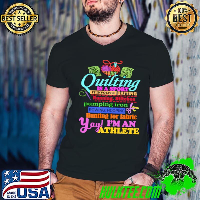 Quilting is a sport im an athlete sewing crochet i'm an athlete T-Shirt