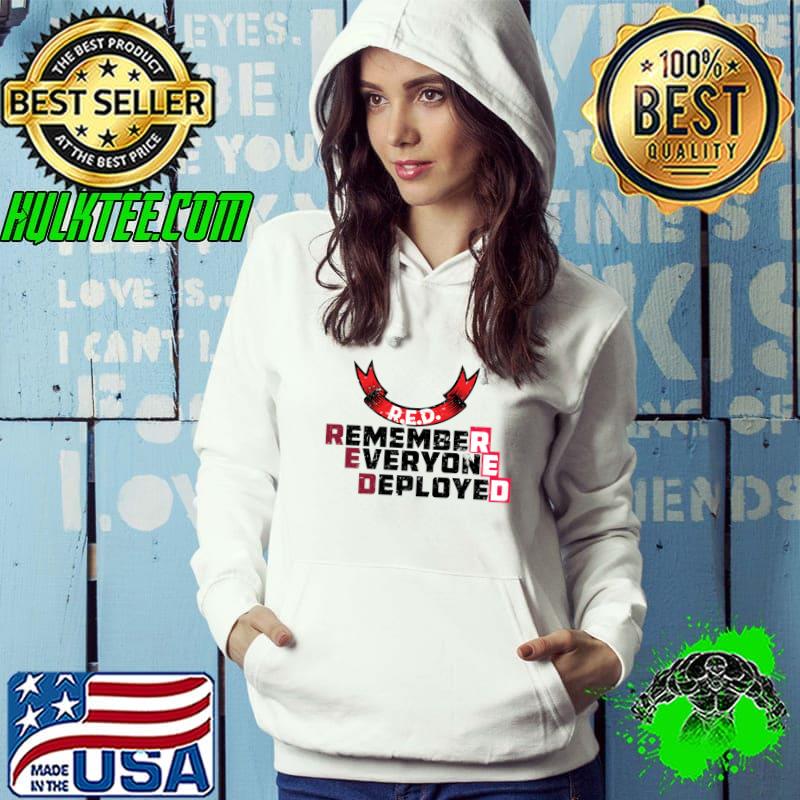 Red friday remember everyone deployed T-Shirt Hoodie Red friday remember everyone deployed T-Shirt Hoodie