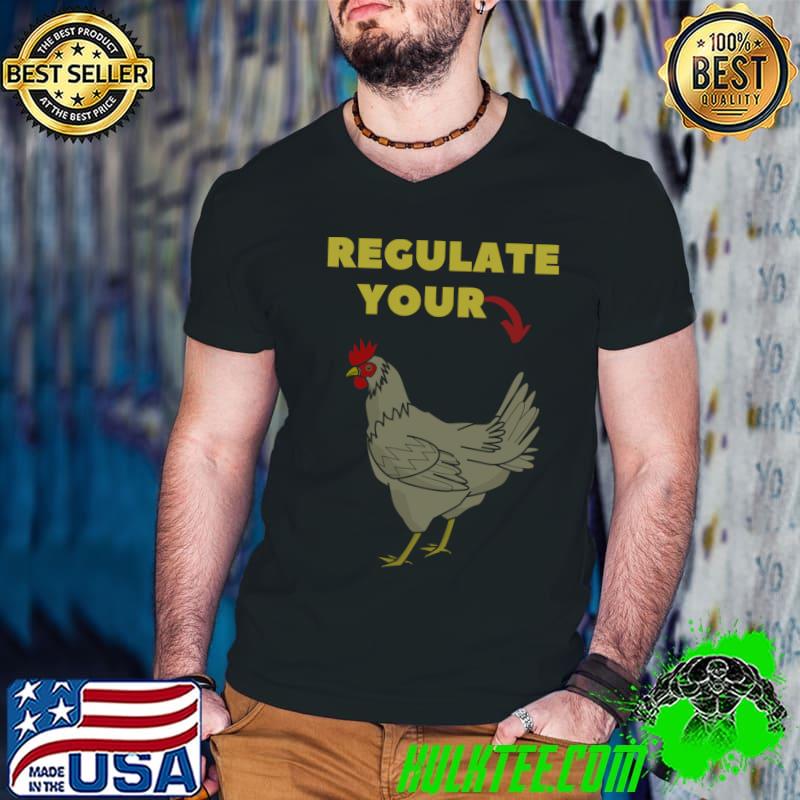 Regulate your chickent T-Shirt